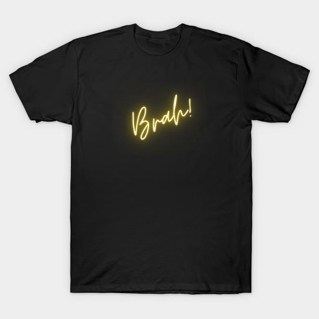 BRAH! T-Shirt by EmoteYourself